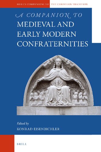 A Companion To Medieval And Early Modern Confraternities Konrad Eisenbichler Ed