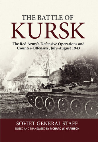 The Battle Of Kursk The Red Armys Defensive Operations And Counteroffensive Julyaugust 1943 Richard W Harrison