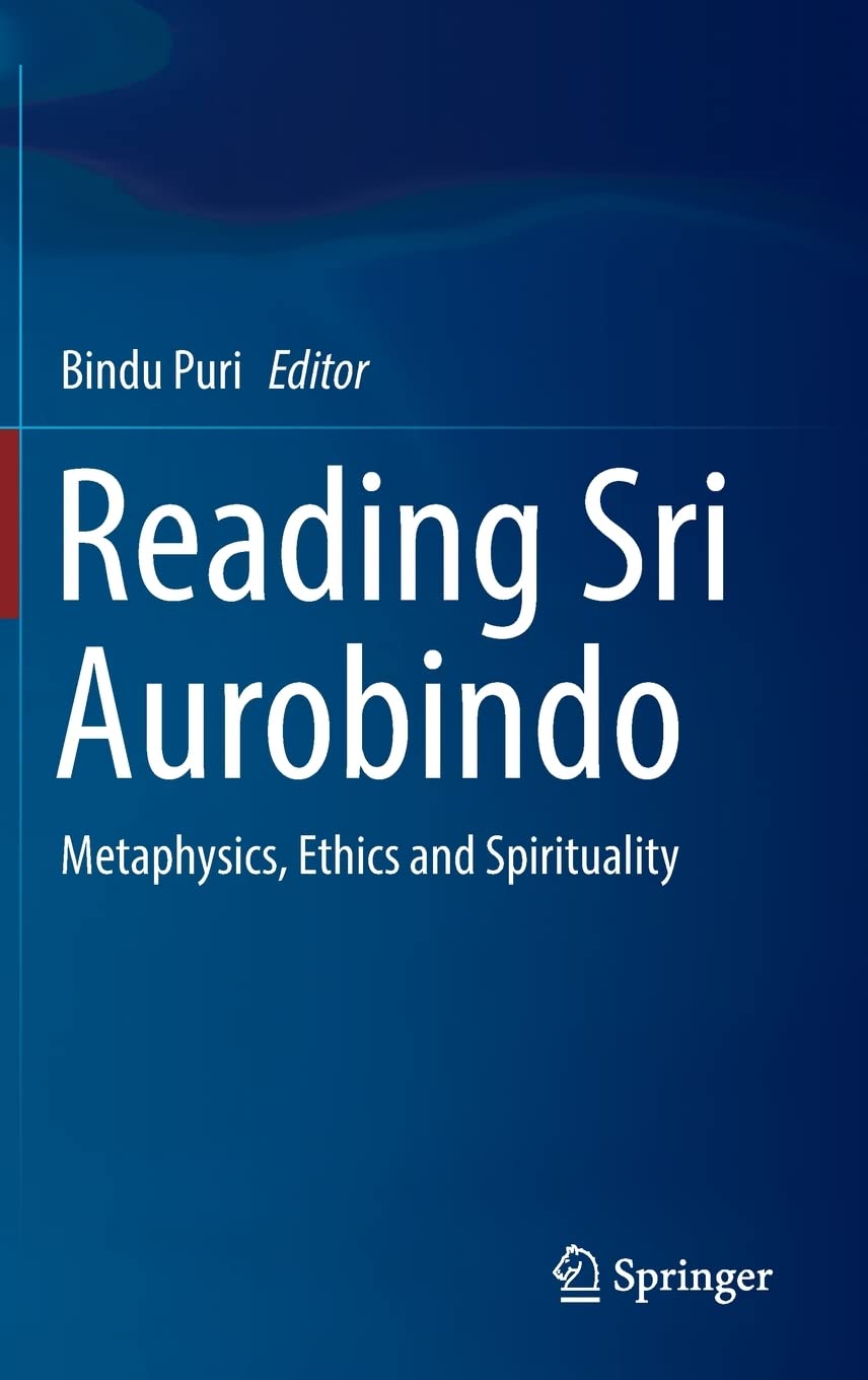 Reading Sri Aurobindo Metaphysics Ethics And Spirituality Bindu Puri