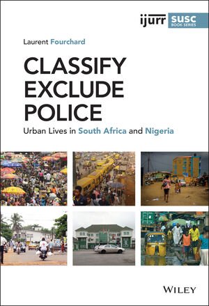 Classify Exclude Police Urban Lives In South Africa And Nigeria Laurent Fourchard