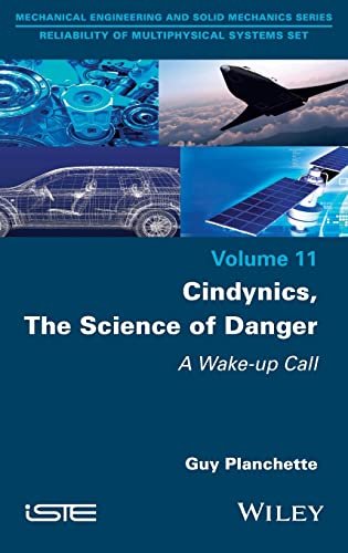 Cindynics The Science Of Danger A Wakeup Call Mechanical Engineering And Solid Mechanics Series Reliability Of Multiphysical Systems Set Volume 11 Guy Planchette
