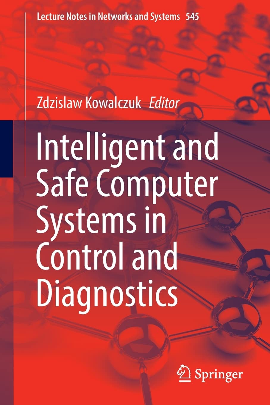 Intelligent And Safe Computer Systems In Control And Diagnostics Zdzislaw Kowalczuk