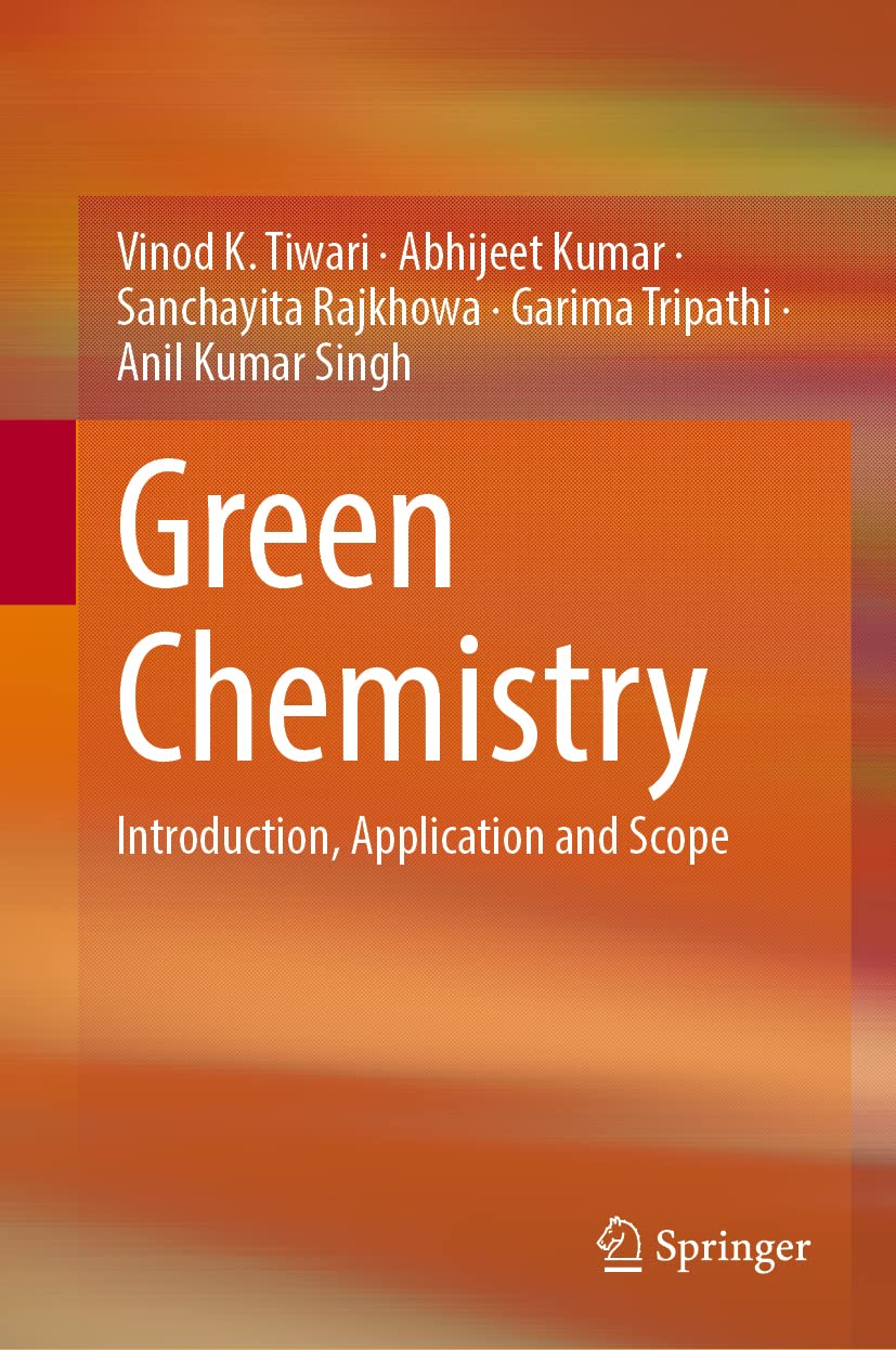 Green Chemistry Introduction Application And Scope Vinod K Tiwari