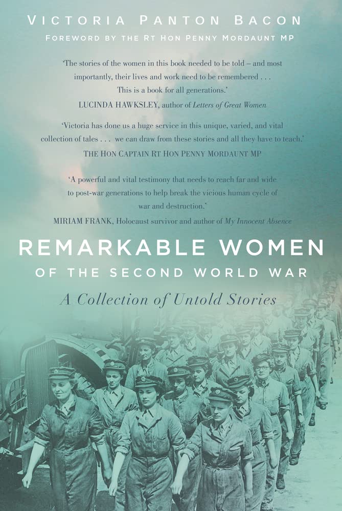 Remarkable Women Of The Second World War A Collection Of Untold Stories Victoria Panton Bacon