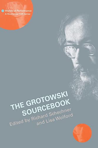 The Grotowski Sourcebook Worlds Of Performance 1st Edition Richard Schechner Editor
