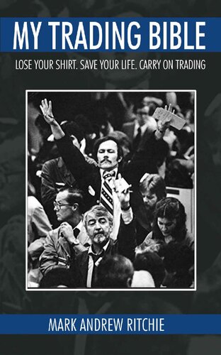 My Trading Bible Lose Your Shirt Save Your Life Keep On Trading Insider Secrets To The World Of Stock Market Investing Mark Ritchie