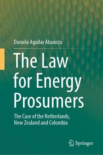 The Law For Energy Prosumers The Case Of The Netherlands New Zealand And Colombia Daniela Aguilar Abaunza