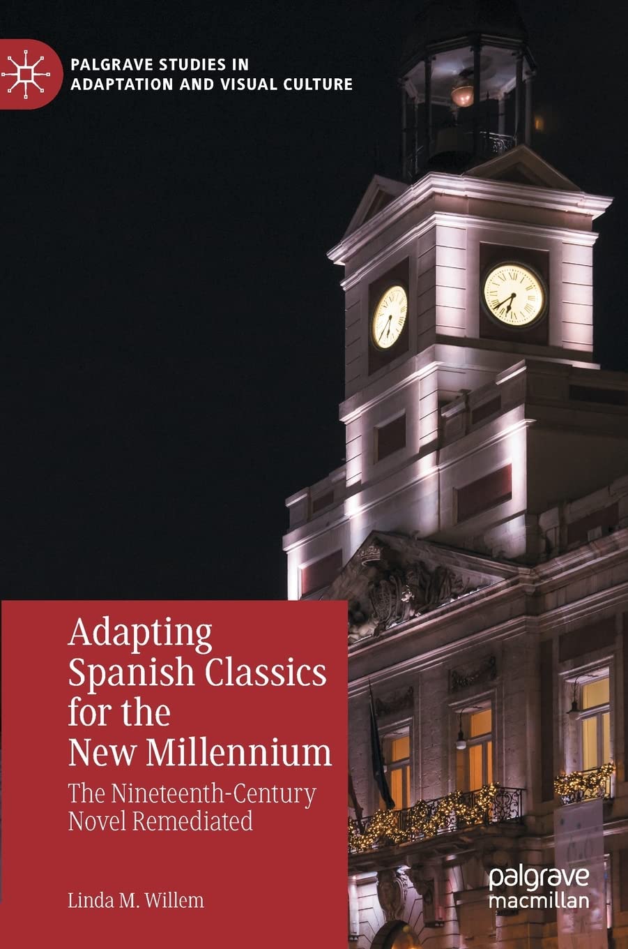 Adapting Spanish Classics For The New Millennium The Ninetheenthcentury Novel Remediated Linda M Willem