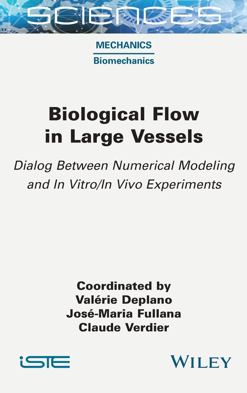 Biological Flow In Large Vessels Dialog Between Numerical Modeling And In Vitroin Vivo Experiments Josemaria Fullana