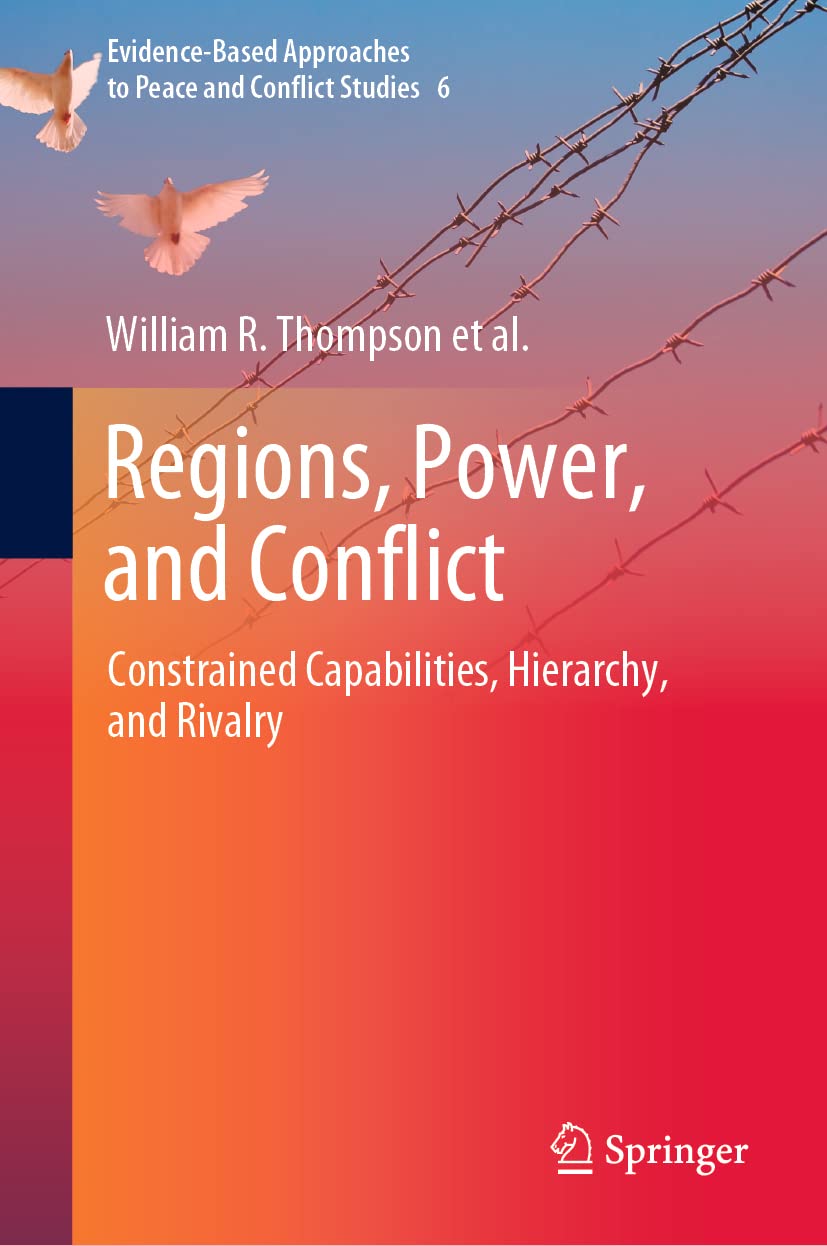 Regions Power And Conflict Constrained Capabilities Hierachy And Rivalry William R Thompson