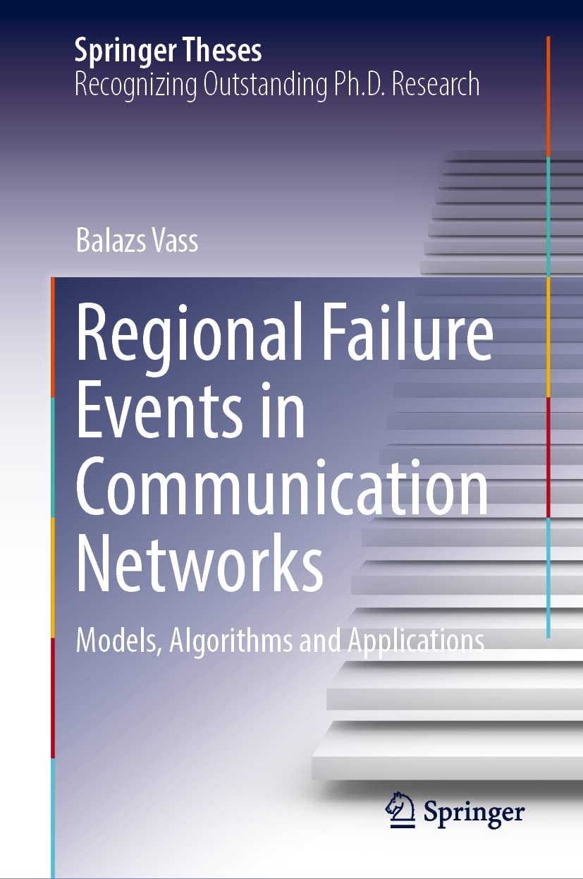 Regional Failure Events In Communication Networks Models Algorithms And Applications Balazs Vass