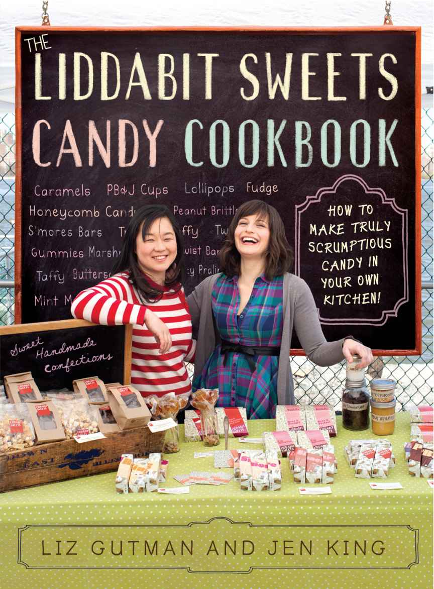The Liddabit Sweets Candy Cookbook How To Make Truly Scrumptious Candy In Your Own Kitchen Liz Gutman