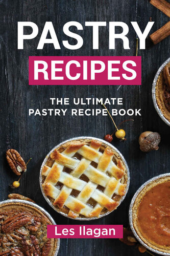 Pastry Recipes The Ultimate Pastry Recipe Book Guide To Making Delightful Pastries Celeste Jarabese