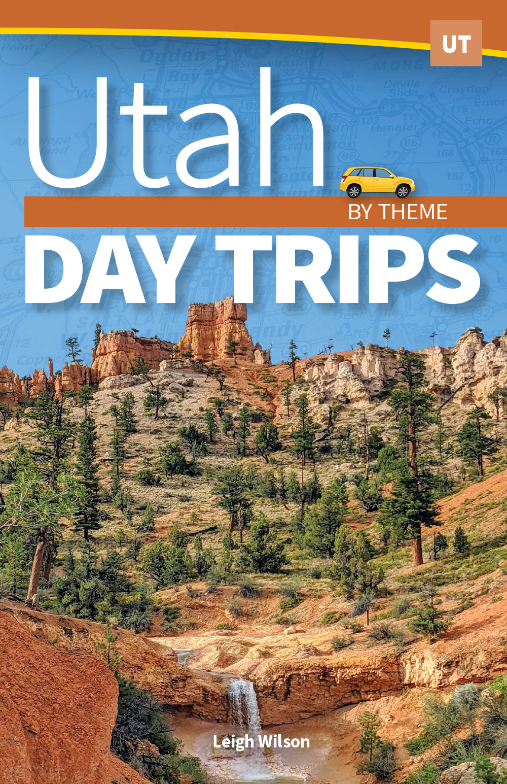 Utah Day Trips By Theme Leigh Wilson