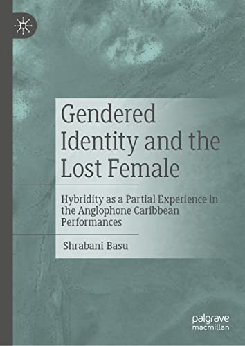 Gendered Identity And The Lost Female Hybridity As A Partial Experience In The Anglophone Caribbean Performances Shrabani Basu