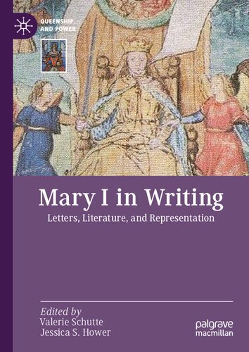 Mary I In Writing Letters Literature And Representation Valerie Schutte