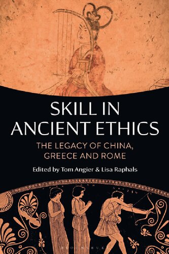 Skill In Ancient Ethics The Legacy Of China Greece And Rome Tom Angier Lisa A Raphals