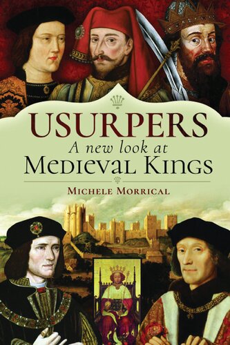Usurpers A New Look At Medieval Kings Michele Morrical