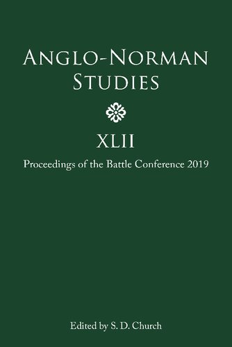 Anglonorman Studies Xlii Proceedings Of The Battle Conference 2019 Stephen Church