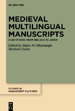 Medieval Multilingual Manuscripts Case Studies From Ireland To Japan Mire N Mhaonaigh Michael Clarke