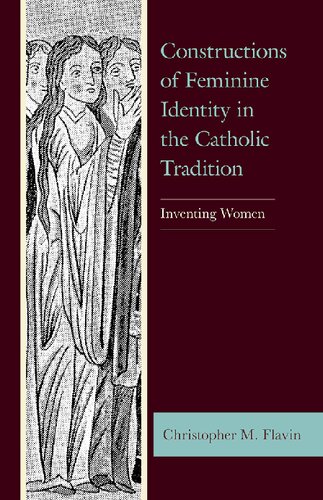Constructions Of Feminine Identity In The Catholic Tradition Christopher M Flavin