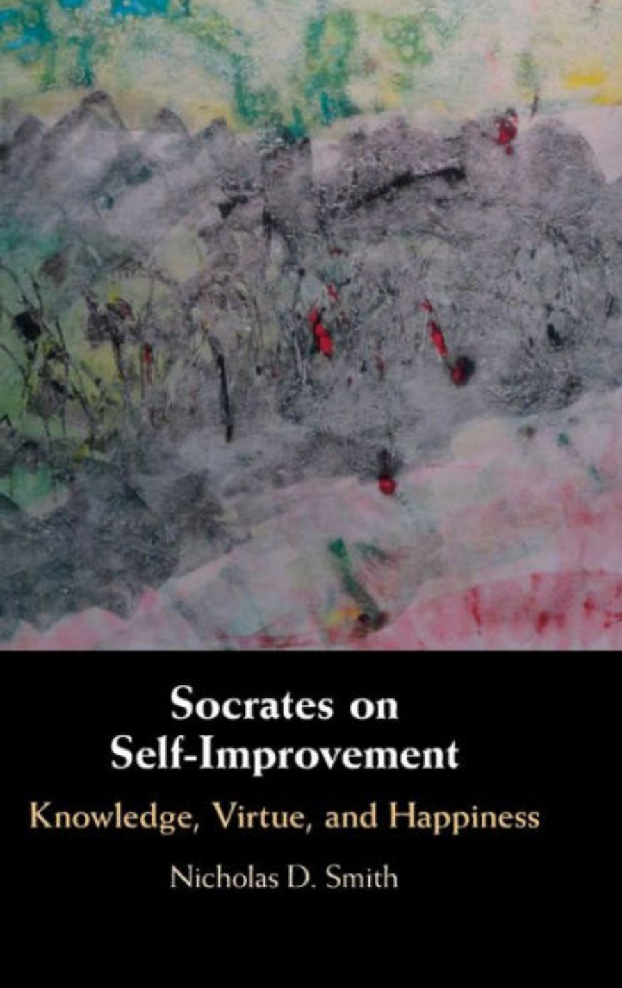 Socrates On Selfimprovement Knowledge Virtue And Happiness Nicholas D Smith