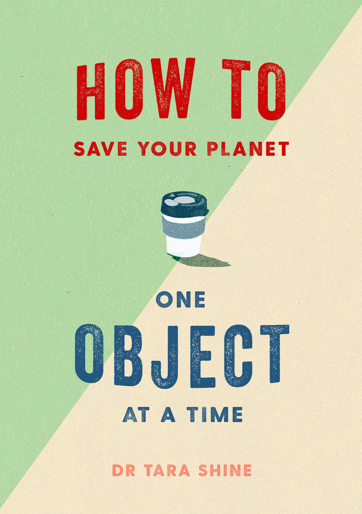How To Save Your Planet One Object At A Time Tara Shine