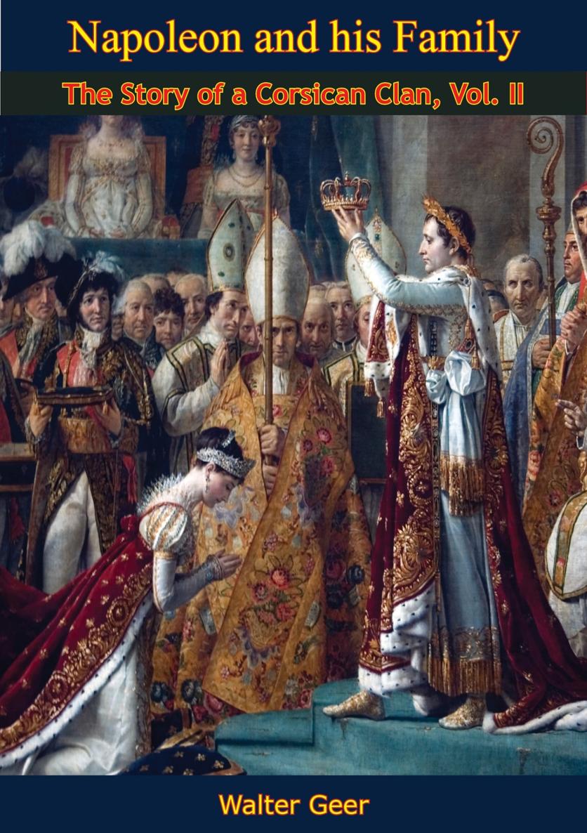 Napoleon And His Family The Story Of A Corsican Clan Vol Ii Walter Geer