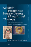 Nonnus Paraphrase Between Poetry Rhetoric And Theology Rewriting The Fourth Gospel In The Fifth Century Maria Ypsilanti