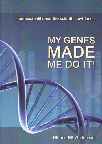 My Genes Made Me Do It Homosexuality And The Scientific Evidence 6th Edition Neil Whitehead
