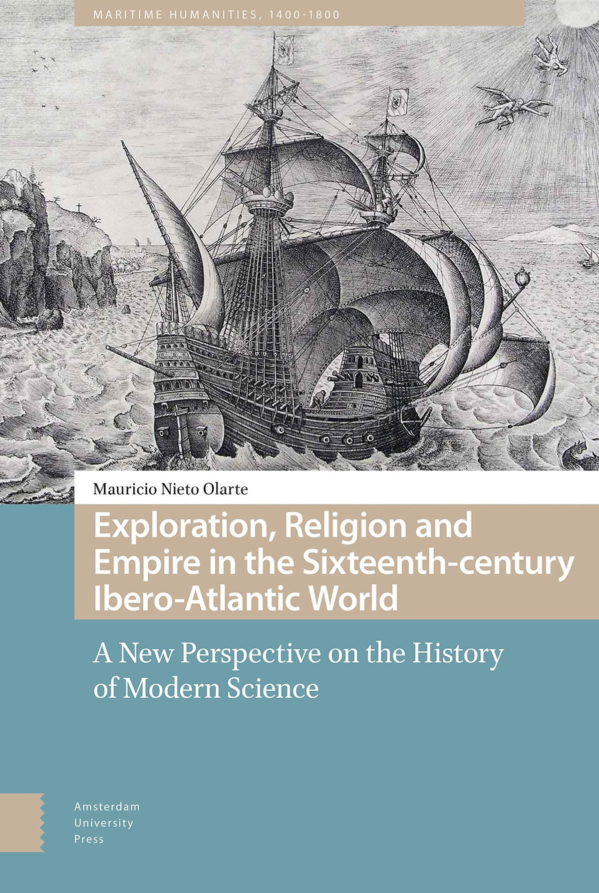 Exploration Religion And Empire In The Sixteenthcentury Iberoatlantic World A New Perspective On The History Of Modern Science Mauricio Nieto Olarte