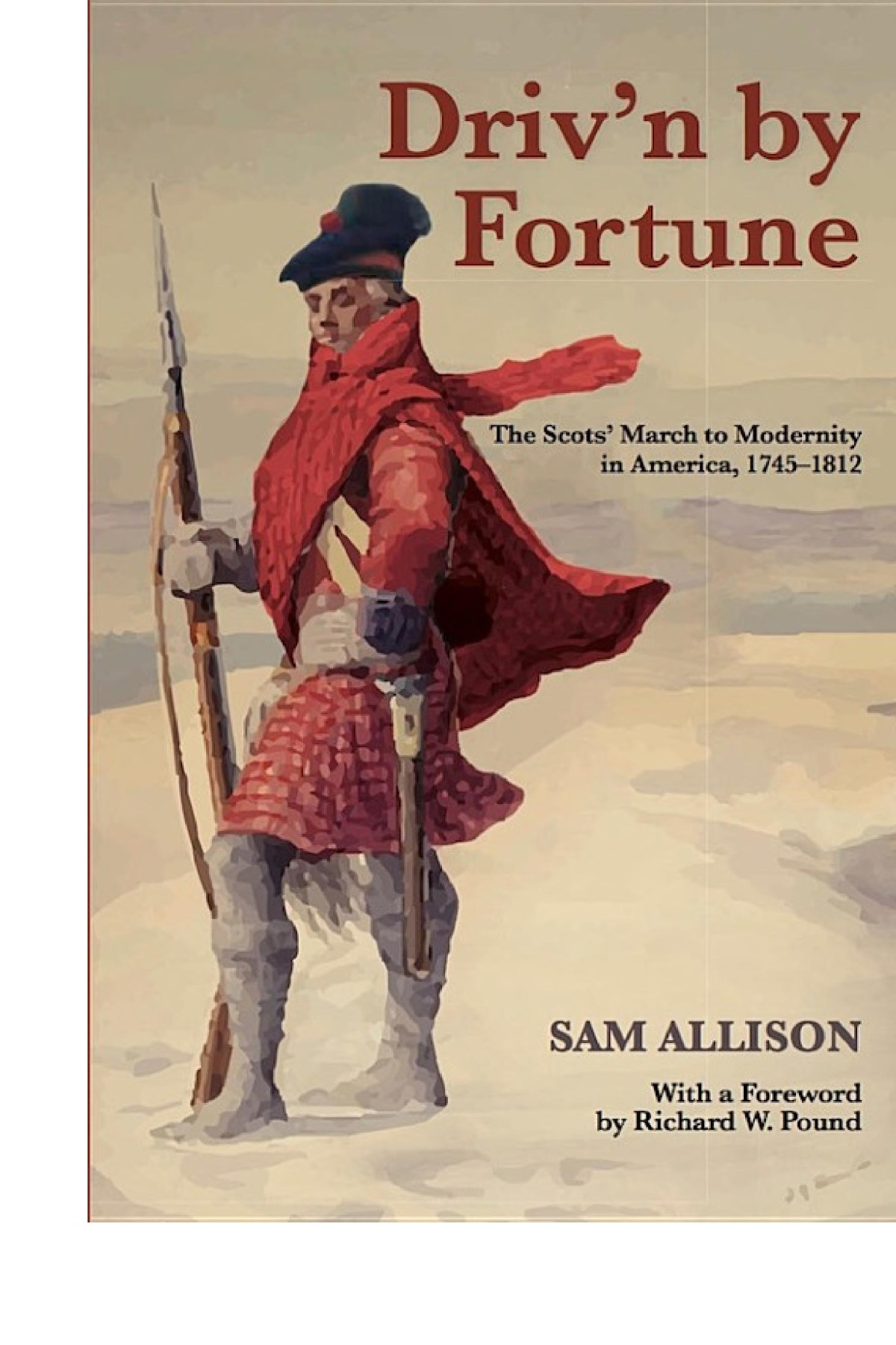 Drivn By Fortune The Scots March To Modernity In America 17451812 Sam Allison