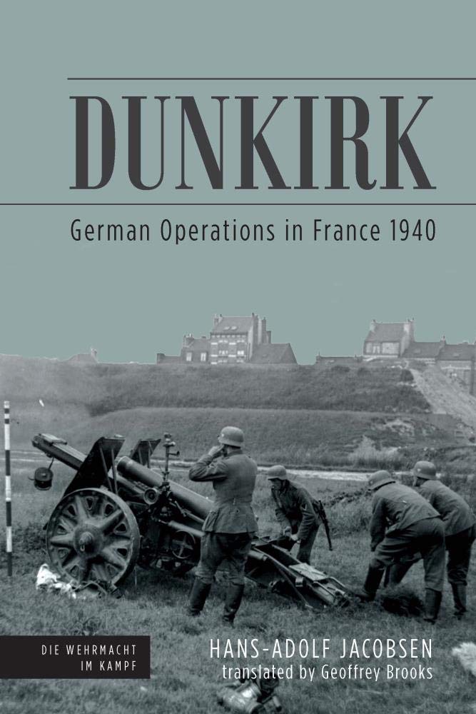 Dunkirk German Operations In France 1940 1st Edition Hansadolf Jacobsen