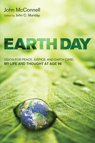 Earth Day Vision For Peace Justice And Earth Care My Life And Thought At Age 96 John Mcconnell