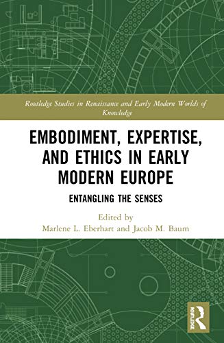 Embodiment Expertise And Ethics In Early Modern Europe 1st Edition Marlene L Eberhart Editor