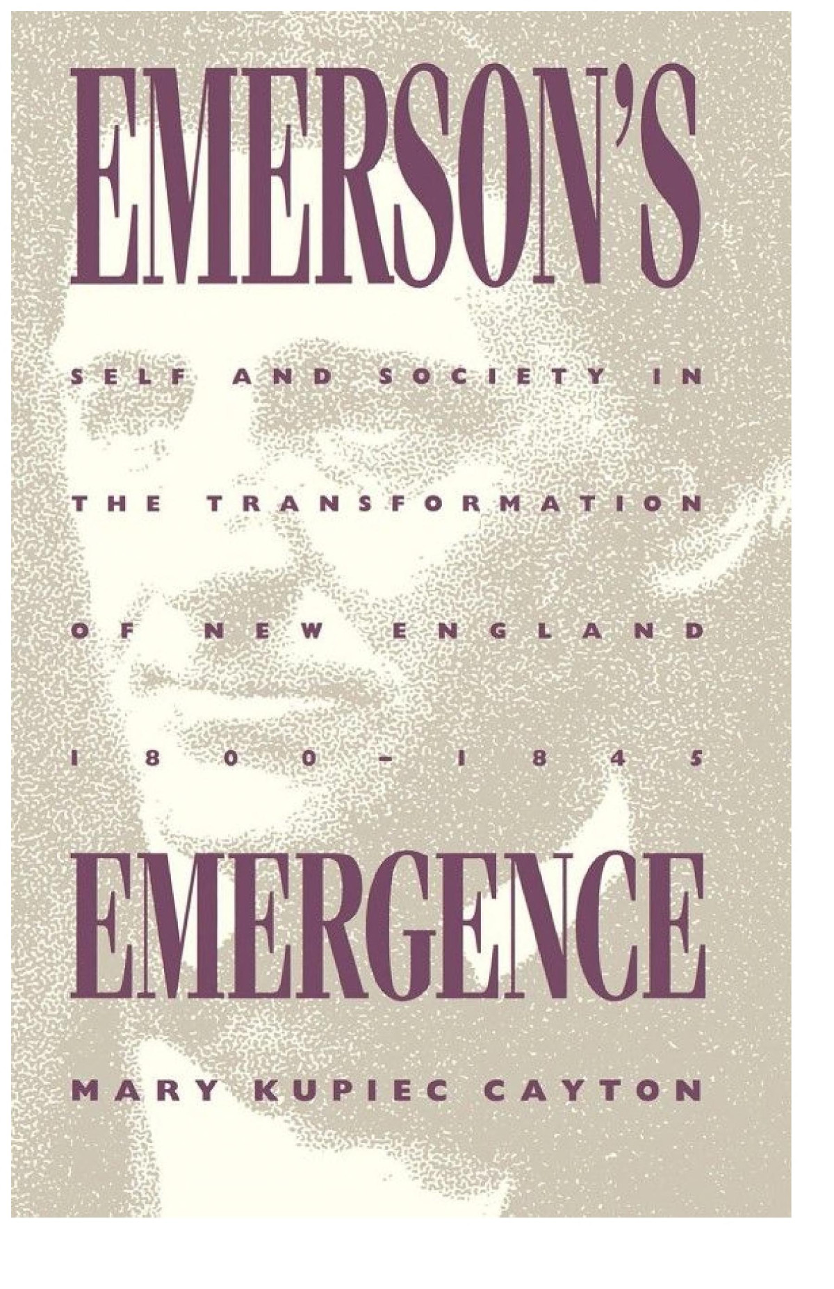 Emersons Emergence Self And Society In The Transformation Of New England 18001845 Mary Kupiec Cayton