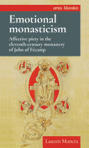 Emotional Monasticism Affective Piety In The Eleventhcentury Monastery Of John Of Fécamp Lauren Mancia