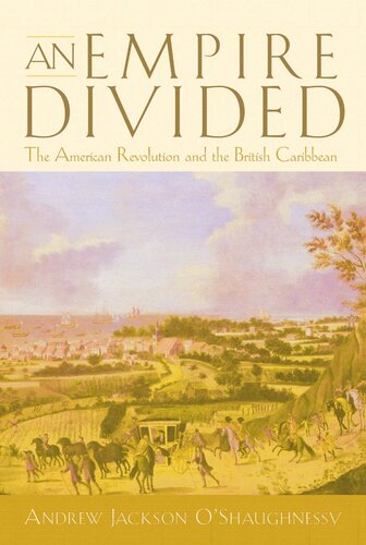 An Empire Divided The American Revolution And The British Caribbean Andrew Jackson Oshaughnessy