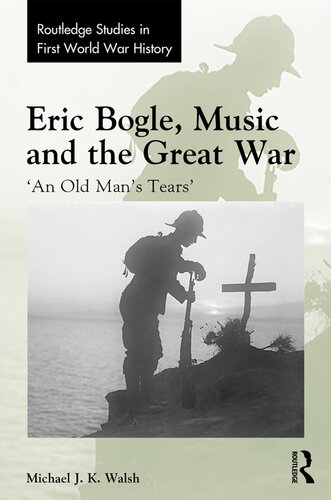 Eric Bogle Music And The Great War An Old Mans Tears Michael J K Walsh