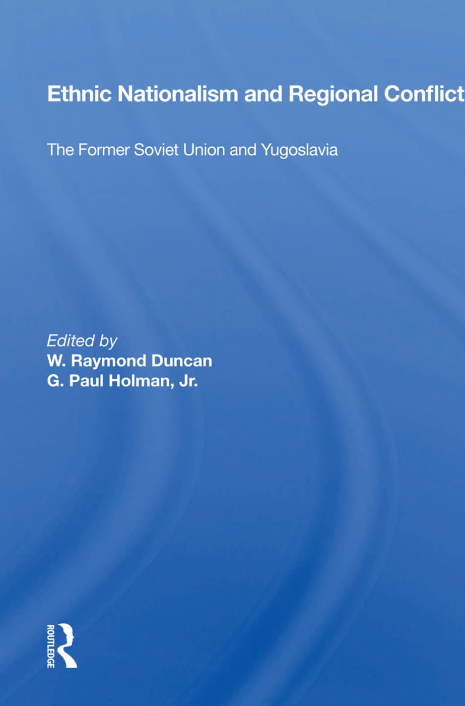 Ethnic Nationalism And Regional Conflict The Former Soviet Union And Yugoslavia 1st Edition W Raymond Duncan Editor