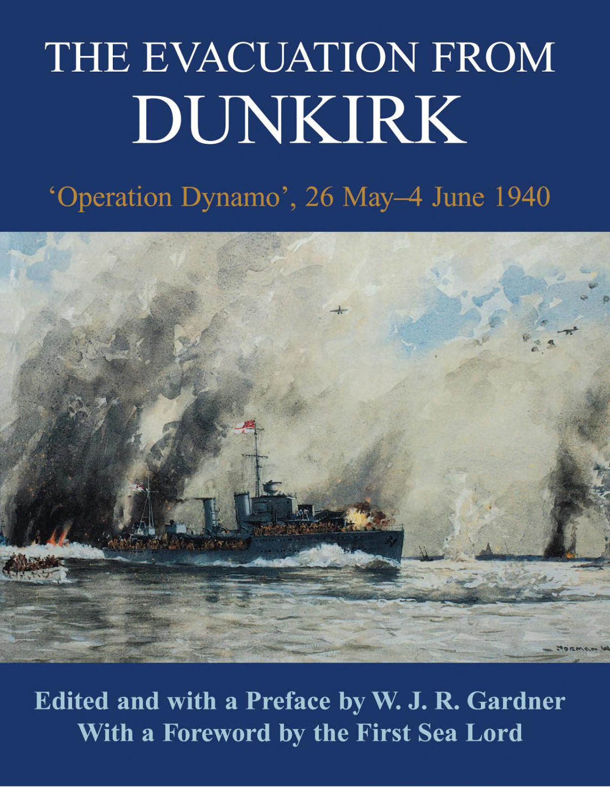 The Evacuation From Dunkirk Operation Dynamo 26 Mayjune 1940 Wjr Gardner