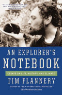 An Explorers Notebook Essays On Life History And Climate Tim Flannery