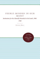 Feebleminded In Our Midst Institutions For The Mentally Retarded In The South 19001940 Steven Noll