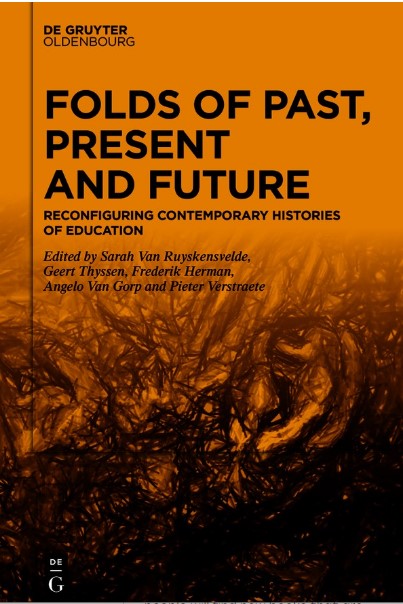 Folds Of Past Present And Future Reconfiguring Contemporary Histories Of Education Frederik Hermanbrgi