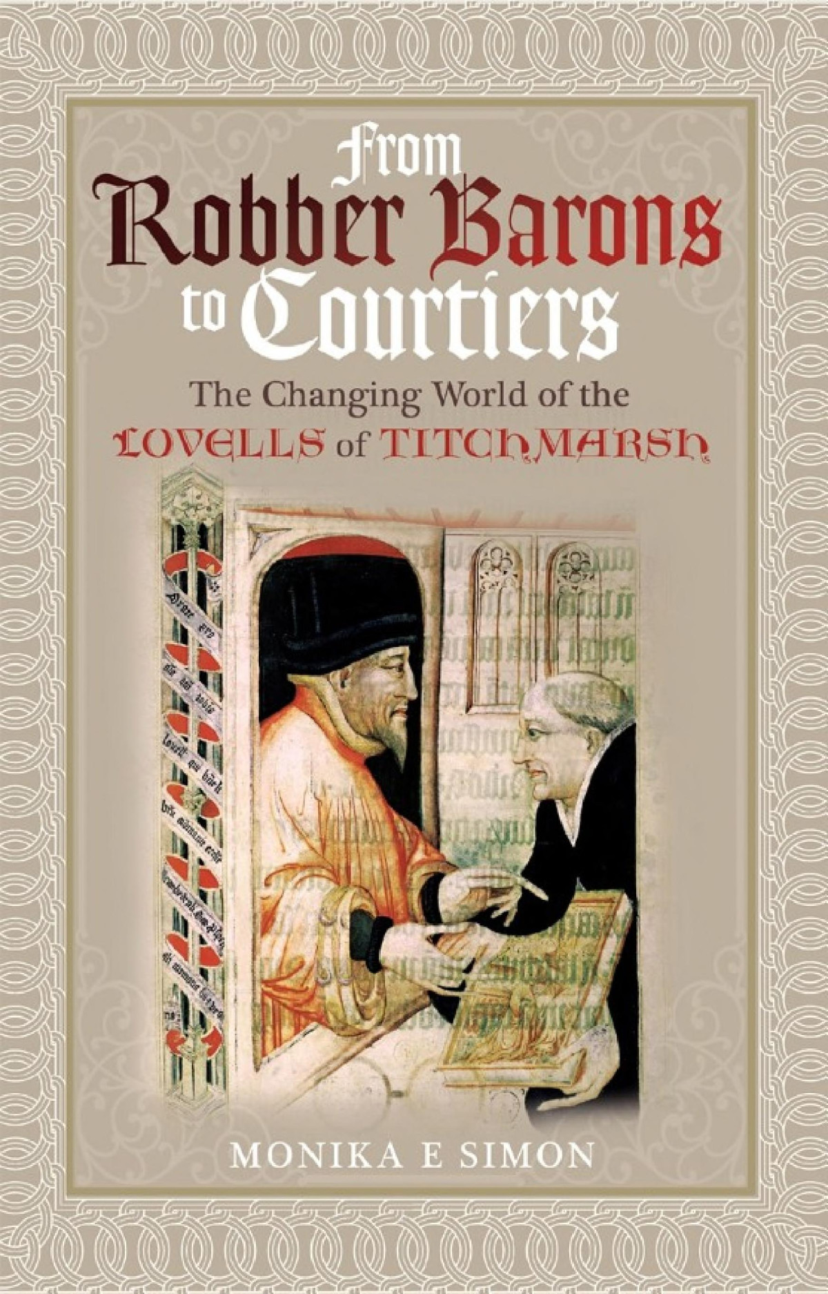 From Robber Barons To Courtiers The Changing World Of The Lovells Of Titchmarsh Monika E Simon