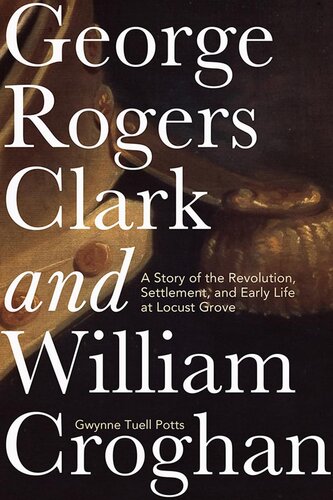 George Rogers Clark And William Croghan Gwynne Tuell Potts
