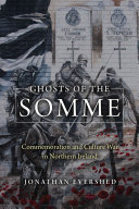 Ghosts Of The Somme Commemoration And Culture War In Northern Ireland Jonathan Evershed