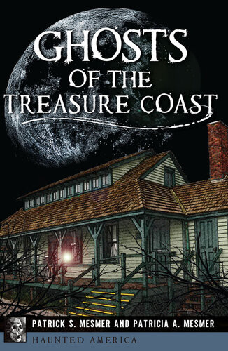 Ghosts Of The Treasure Coast Patrick S Mesmer Patricia A Mesmer