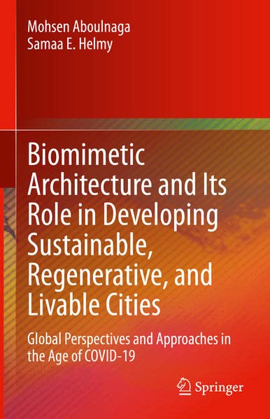 Biomimetic Architecture And Its Role In Developing Sustainable Regenerative And Livable Cities Global Perspectives And Approaches In The Age Of Covid19 Mohsen Aboulnaga