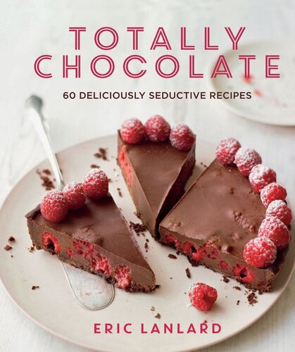 Totally Chocolate 60 Deliciously Seductive Recipes Eric Lanlard
